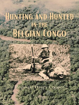 cover image of Hunting and Hunted in the Belgian Congo